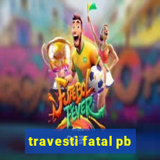 travesti fatal pb